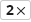 :2x: